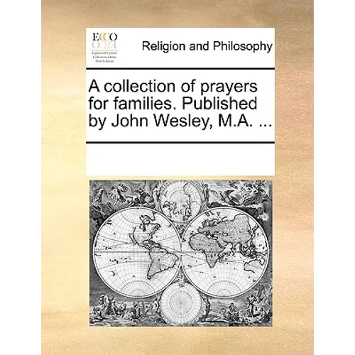 A Collection of Prayers for Families. Published by John Wesley, M.A. ... - Paperback