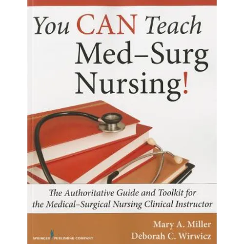 You Can Teach Med-Surg Nursing!: The Authoritative Guide and Toolkit for the Medical-Surgical Nursing Clinical Instructor - Paperback