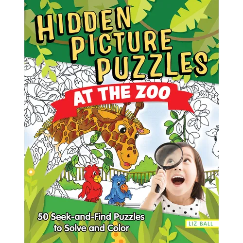Hidden Picture Puzzles at the Zoo: 50 Seek-And-Find Puzzles to Solve and Color - Paperback