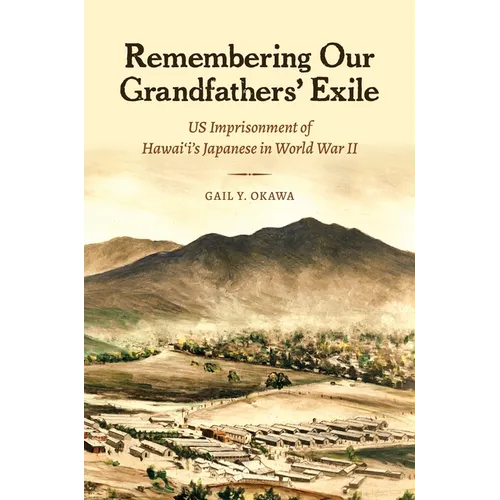Remembering Our Grandfathers' Exile: Us Imprisonment of Hawai'i's Japanese in World War II - Paperback