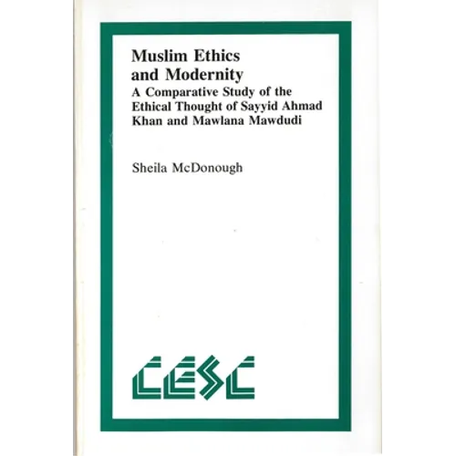 Muslim Ethics and Modernity: A Comparative Study of the Ethical Thought of Sayyid Ahmad Khan and Mawlana Mawdudi - Paperback