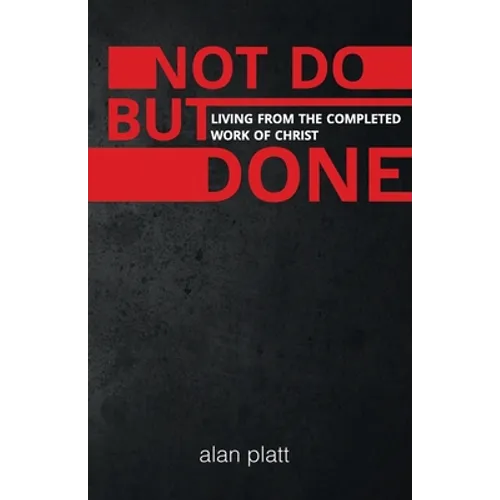 Not Do But Done: Living from the completed work of Christ - Paperback