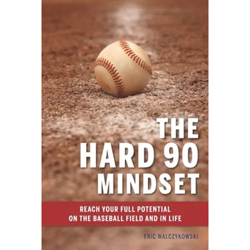 The Hard 90 Mindset: (Reach your full potential on the baseball field and in life.) - Paperback