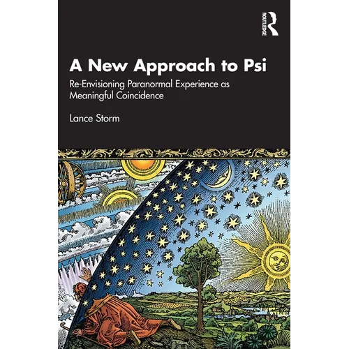 A New Approach to Psi: Re-Envisioning Paranormal Experience as Meaningful Coincidence - Paperback