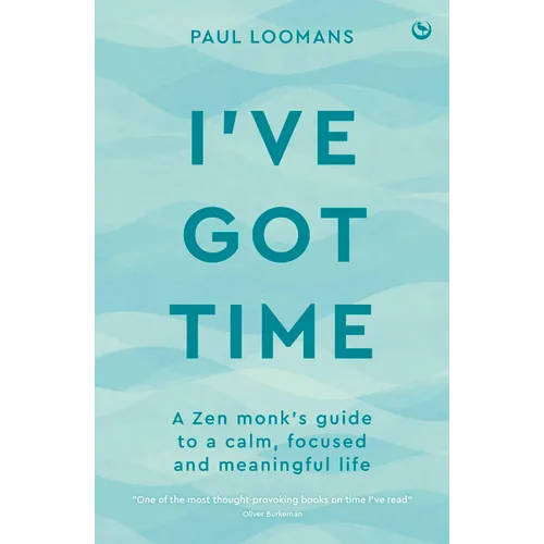 I've Got Time: A Zen Monk's Guide to a Calm, Focused and Meaningful Life - Paperback