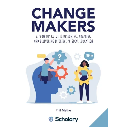 Changemakers: A 'how to' guide to designing, adapting and delivering effective physical education - Paperback