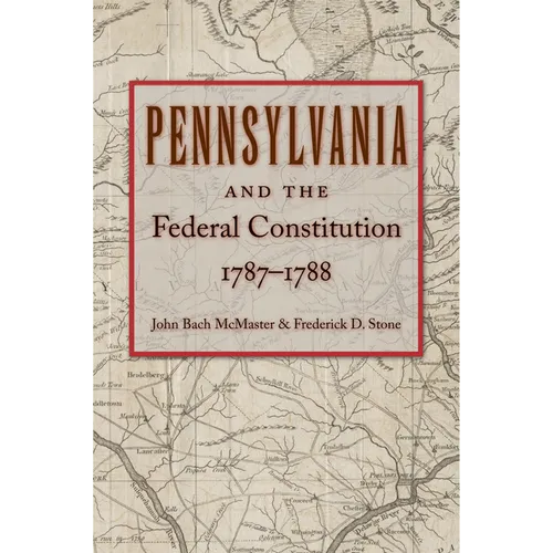 Pennsylvania and the Federal Constitution, 1787-1788 - Hardcover
