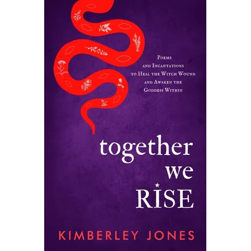 Together We Rise: Poems and Incantations to Heal the Witch Wound and Awaken the Goddess Within - Paperback