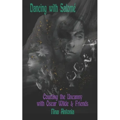 Dancing with Salomé: Courting the Uncanny with Oscar Wilde & Friends - Paperback