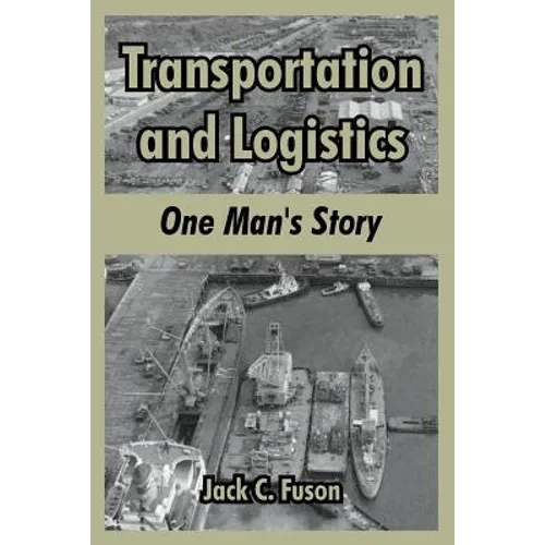 Transportation and Logistics: One Man's Story - Paperback