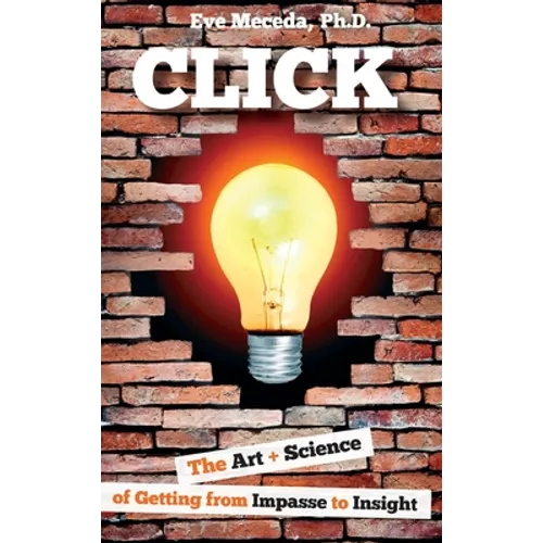Click: The Art + Science of Getting from Impasse to Insight - Hardcover