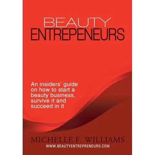 Beauty Entrepreneurs: An insiders' guide on how to start a beauty business, survive it and succeed in it - Paperback