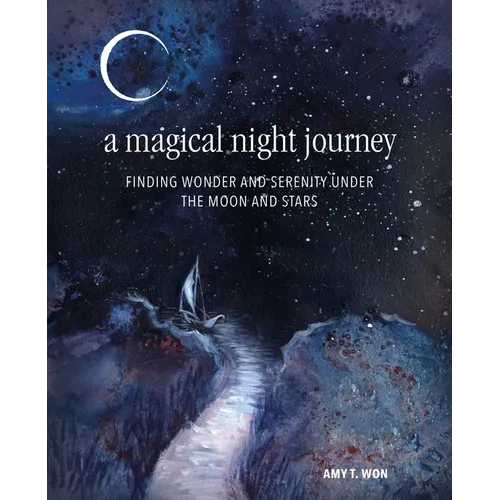A Magical Night Journey: Finding Wonder and Serenity Under the Moon and Stars - Hardcover