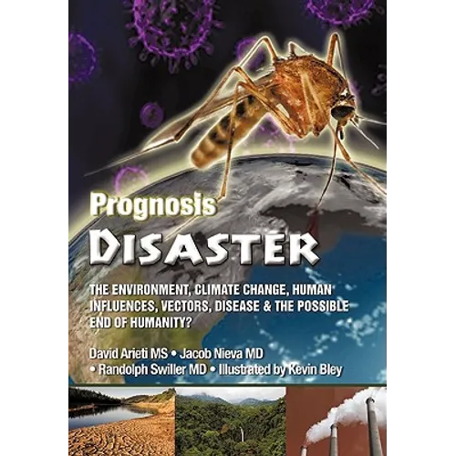 Prognosis Disaster: The Environment, Climate Change, Human Influences, Vectors, Disease and the Possible End of Humanity? - Paperback