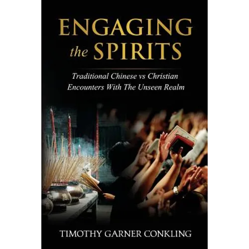 Engaging the Spirits: Traditional Chinese vs Christian Encounters with the Unseen Realm - Paperback