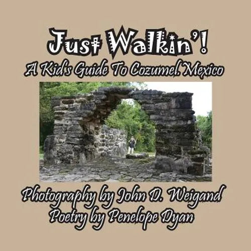 Just Walkin'! A Kid's Guide to Cozumel, Mexico - Paperback