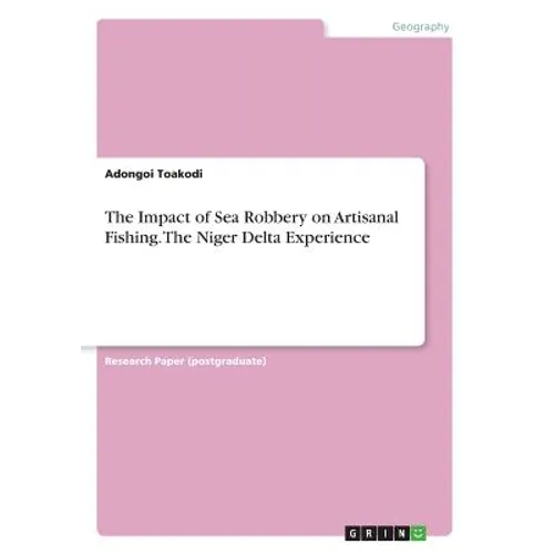 The Impact of Sea Robbery on Artisanal Fishing. The Niger Delta Experience - Paperback