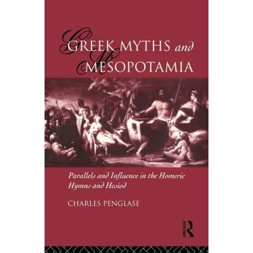 Greek Myths and Mesopotamia: Parallels and Influence in the Homeric Hymns and Hesiod - Paperback