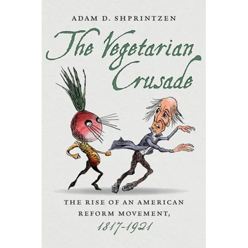 The Vegetarian Crusade: The Rise of an American Reform Movement, 1817-1921 - Paperback