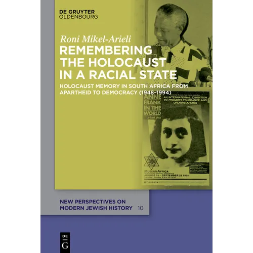 Remembering the Holocaust in a Racial State: Holocaust Memory in South Africa from Apartheid to Democracy (1948-1994) - Hardcover