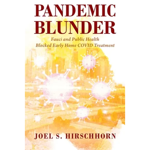 Pandemic Blunder: Fauci and Public Health Blocked Early Home COVID Treatment - Paperback