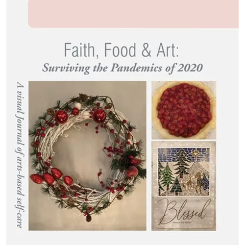 Faith, Food & Art: Surviving the Pandemics of 2020 - Hardcover