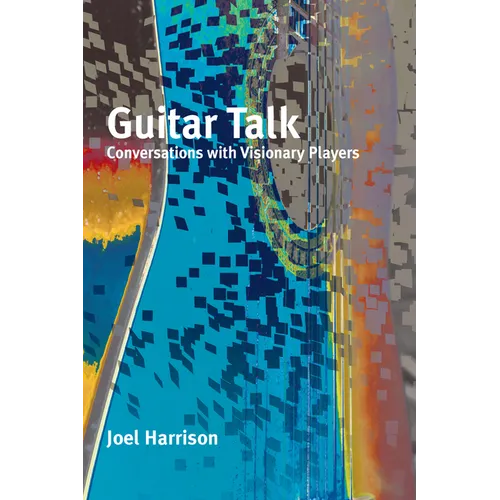 Guitar Talk: Conversations with Visionary Players - Paperback