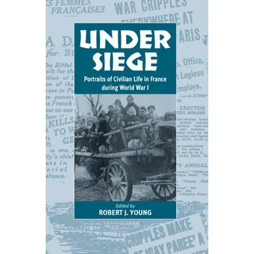 Under Siege: Portraits of Civilian Life in France During World War I - Paperback