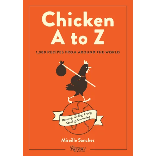 Chicken A to Z: 1,000 Recipes from Around the World - Hardcover