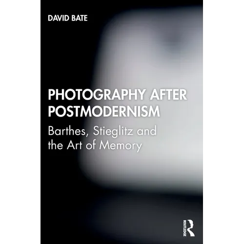Photography After Postmodernism: Barthes, Stieglitz and the Art of Memory - Paperback