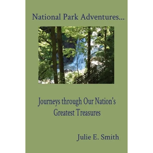 National Park Adventures...: Journeys through Our Nation's Greatest Treasures - Paperback