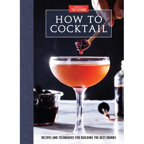 How to Cocktail: Recipes and Techniques for Building the Best Drinks - Hardcover
