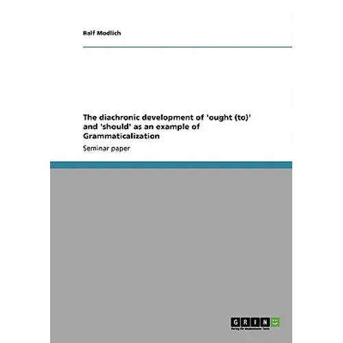 The diachronic development of 'ought (to)' and 'should' as an example of Grammaticalization - Paperback