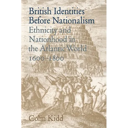 British Identities Before Nationalism: Ethnicity and Nationhood in the Atlantic World, 1600 1800 - Paperback