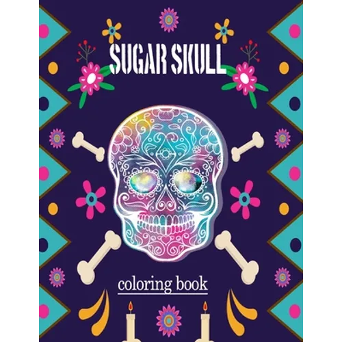 sugar skull coloring book: adult Stress Relief and Relaxation coloring book (Volume 1) - Paperback