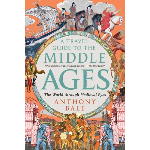 A Travel Guide to the Middle Ages: The World Through Medieval Eyes - Paperback