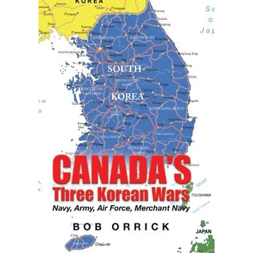 Canada's Three Korean Wars: Navy, Army, Air Force, Merchant Navy - Hardcover