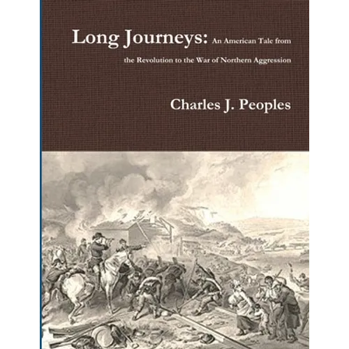 Long Journeys: An American Tale from the Revolution to the War of Northern Aggression - Paperback