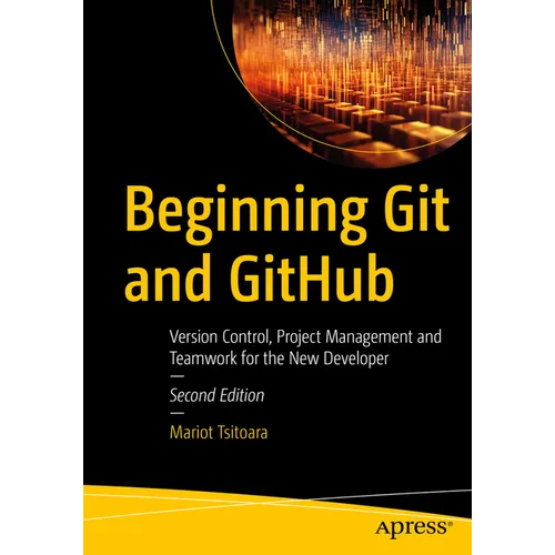 Beginning Git and Github: Version Control, Project Management and Teamwork for the New Developer - Paperback