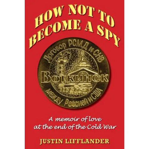 How Not to Become a Spy: A memoir of love at the end of the Cold War - Paperback