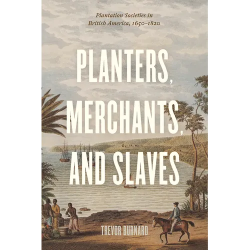 Planters, Merchants, and Slaves: Plantation Societies in British America, 1650-1820 - Paperback