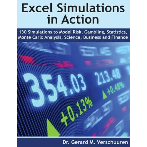 130 Excel Simulations in Action: Simulations to Model Risk, Gambling, Statistics, Monte Carlo Analysis, Science, Business and Finance - Paperback
