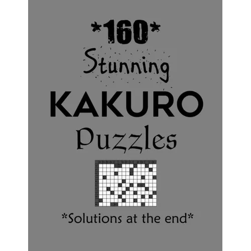 160 Stunning Kakuro Puzzles - Solutions at the end: Kakuro puzzle books - Have a Blast! - Paperback