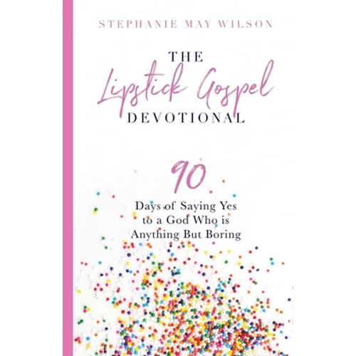 The Lipstick Gospel Devotional: 90 Days of Saying Yes to a God Who Is Anything But Boring - Paperback