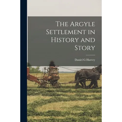 The Argyle Settlement in History and Story - Paperback