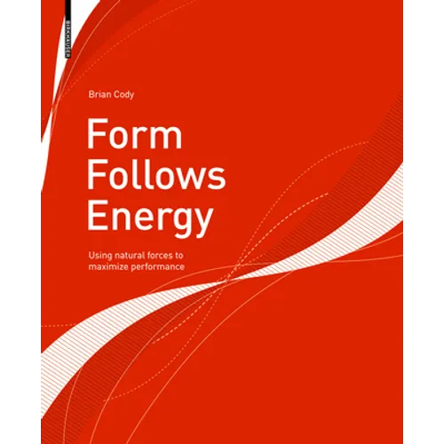 Form Follows Energy: Using Natural Forces to Maximize Performance - Paperback