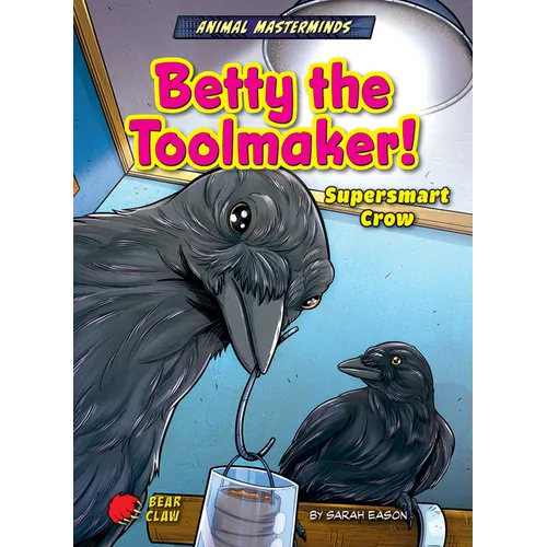 Betty the Toolmaker!: Supersmart Crow - Paperback