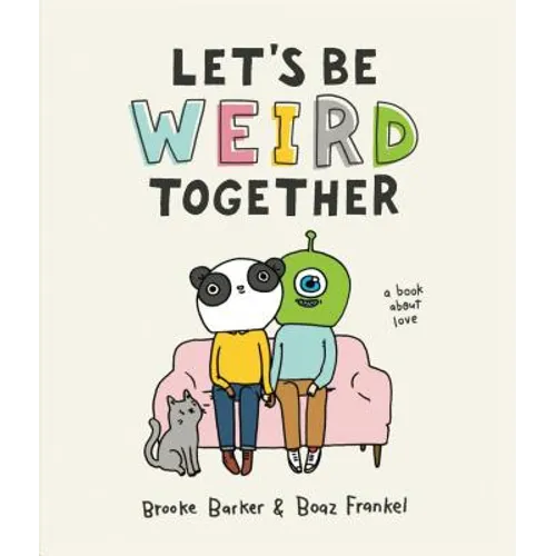Let's Be Weird Together: A Book about Love - Hardcover