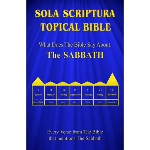 Sola Scriptura Topical Bible: What Does The Bible Say About The Sabbath - Paperback