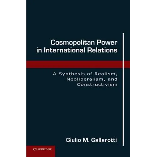 Cosmopolitan Power in International Relations: A Synthesis of Realism, Neoliberalism, and Constructivism - Paperback
